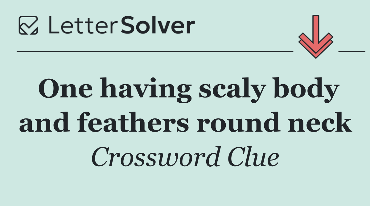 One having scaly body and feathers round neck