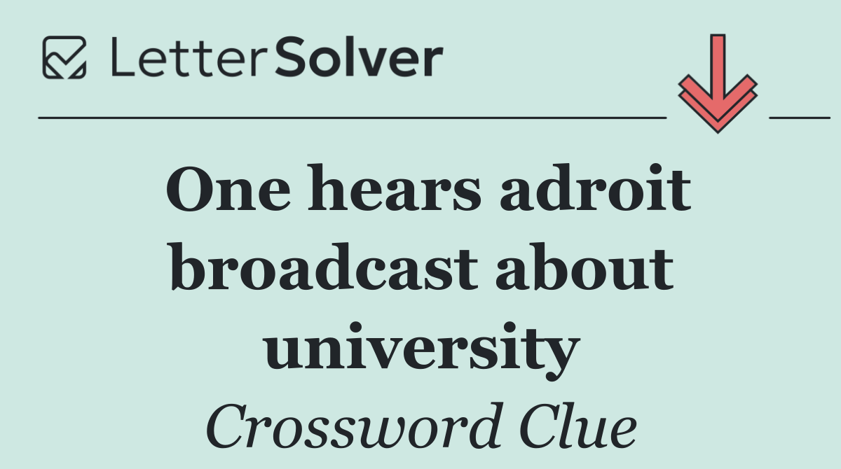 One hears adroit broadcast about university