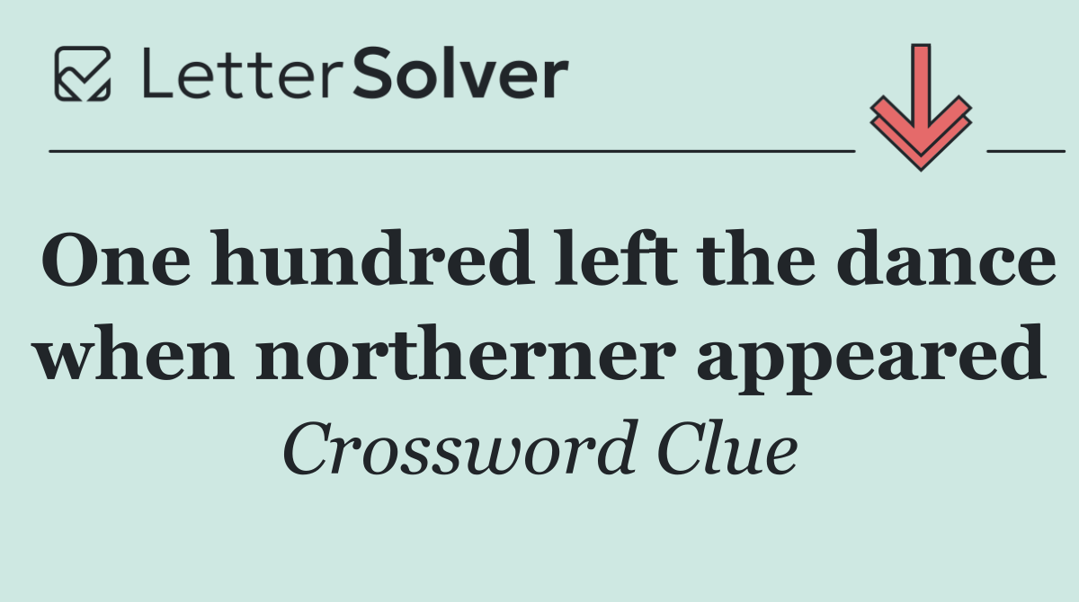 One hundred left the dance when northerner appeared