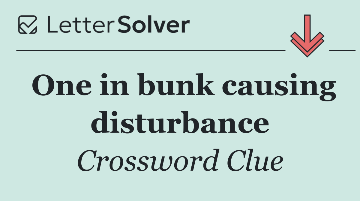 One in bunk causing disturbance