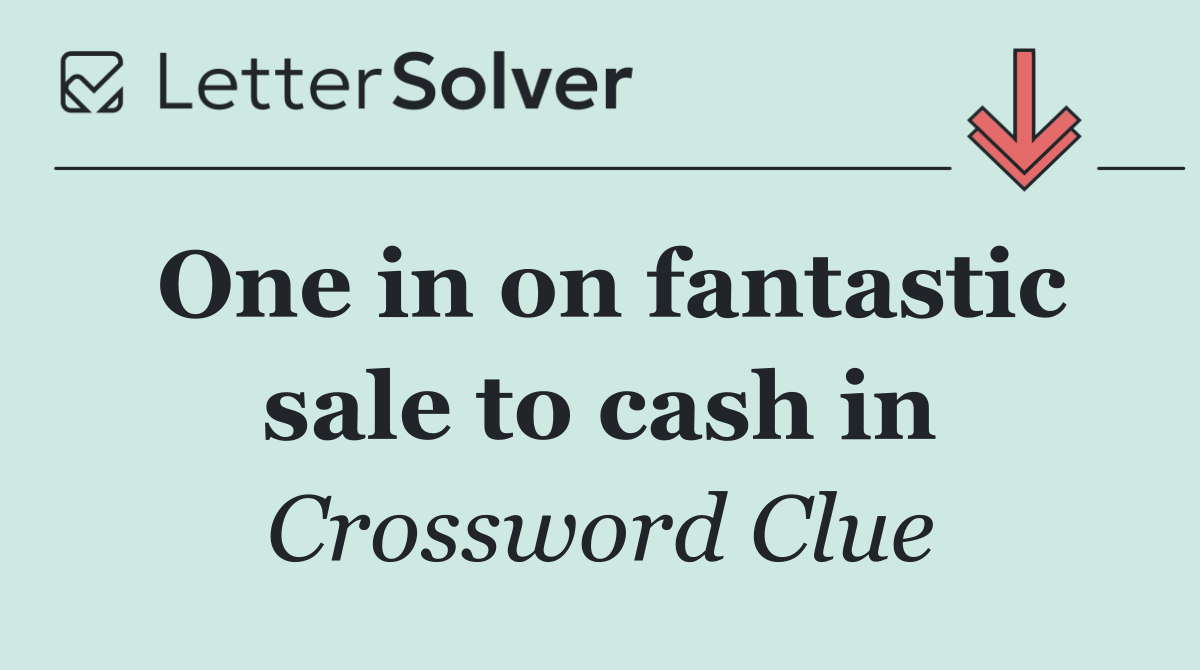 One in on fantastic sale to cash in