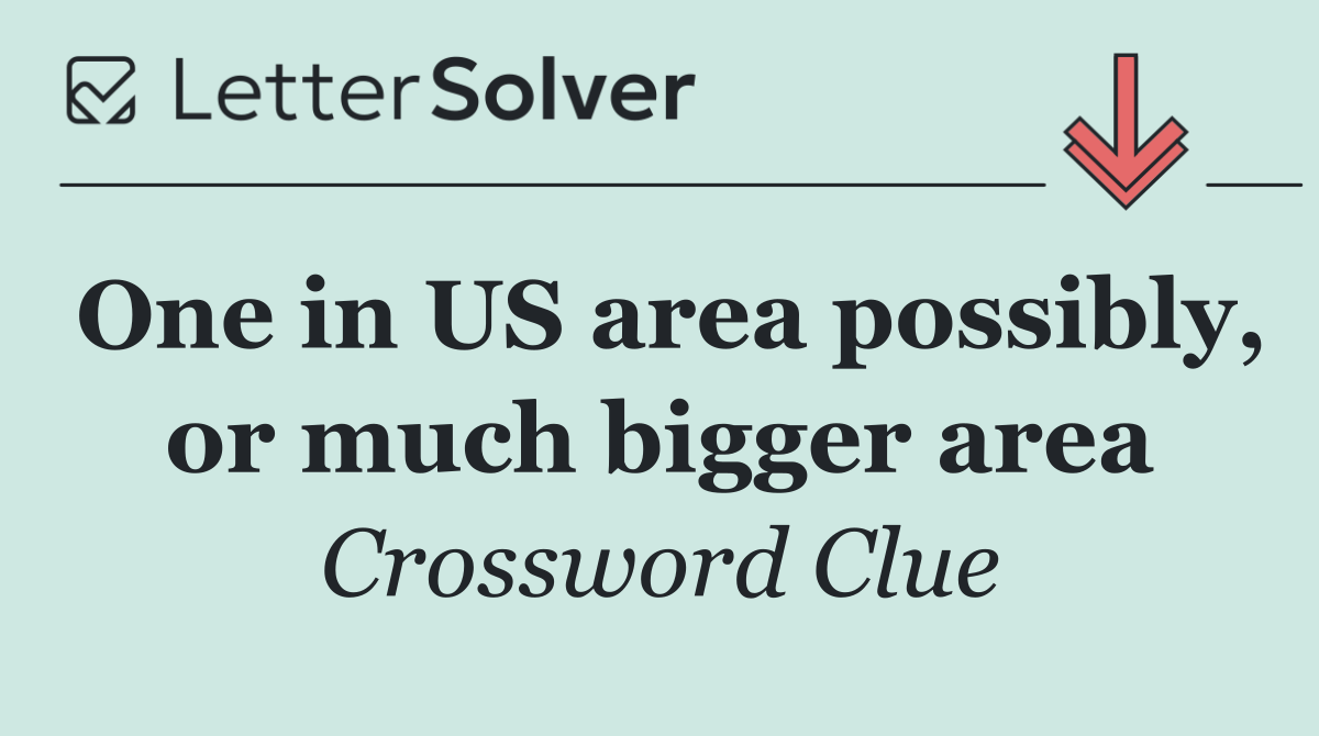 One in US area possibly, or much bigger area