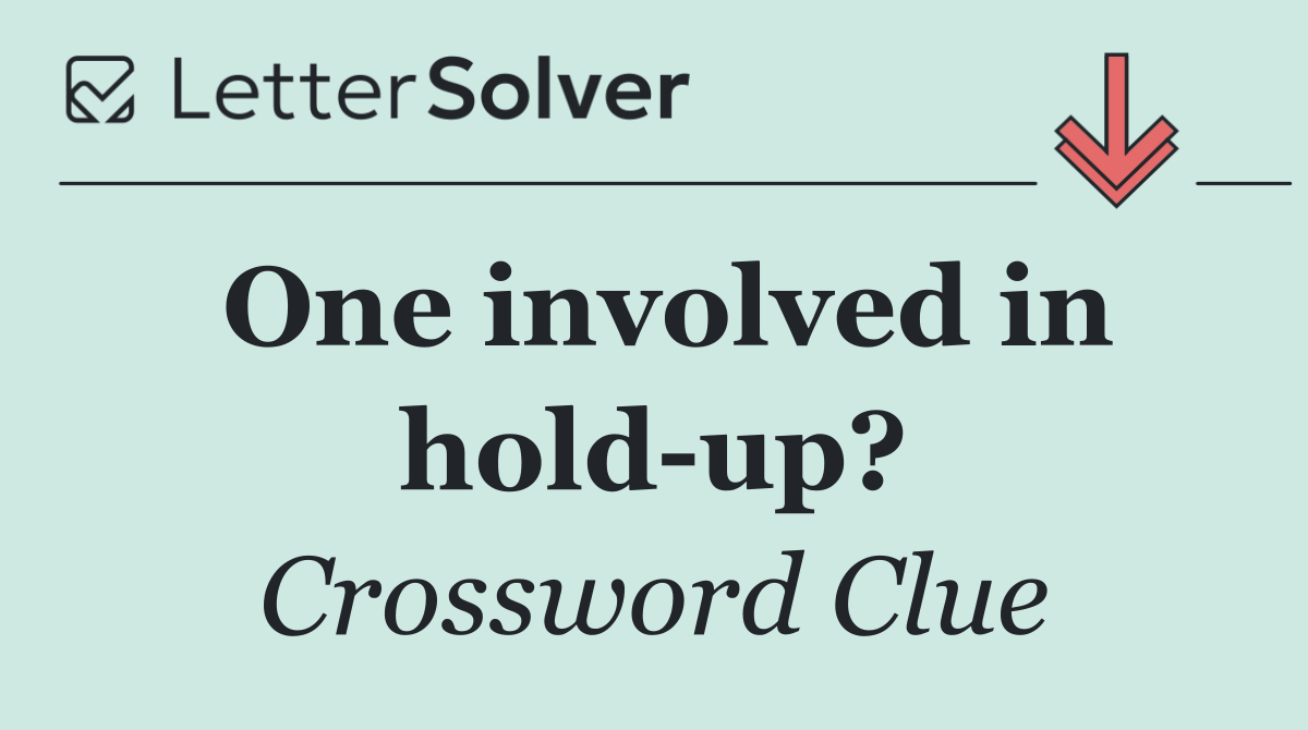 One involved in hold up?