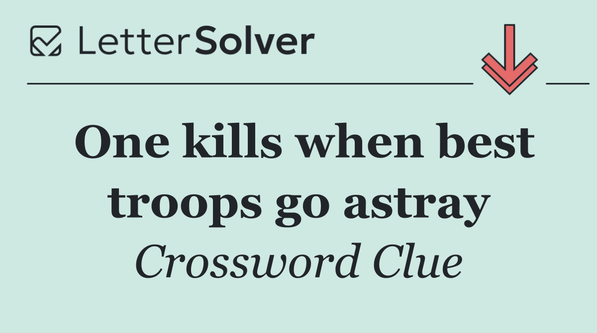 One kills when best troops go astray