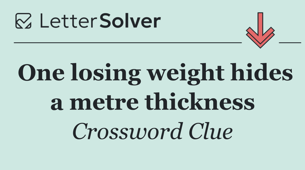 One losing weight hides a metre thickness