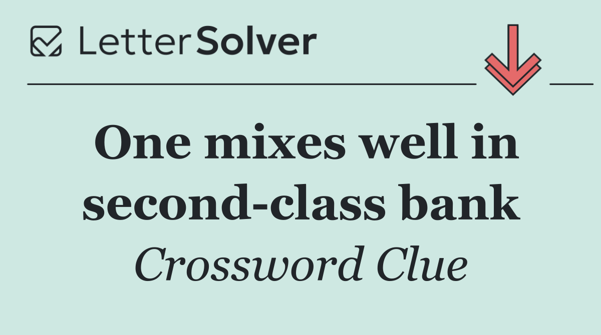One mixes well in second class bank
