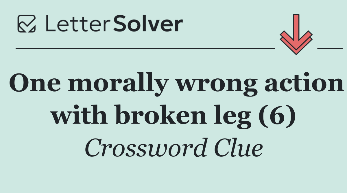 One morally wrong action with broken leg (6)