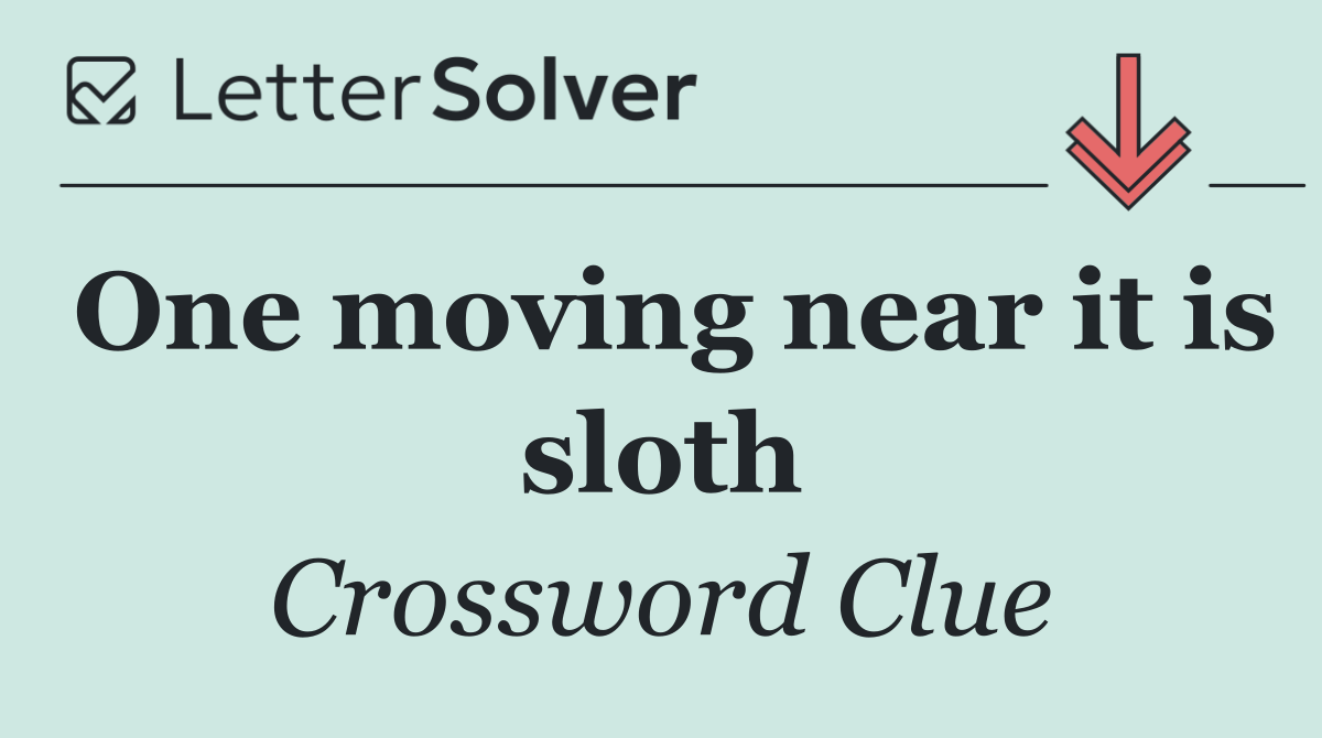 One moving near it is sloth