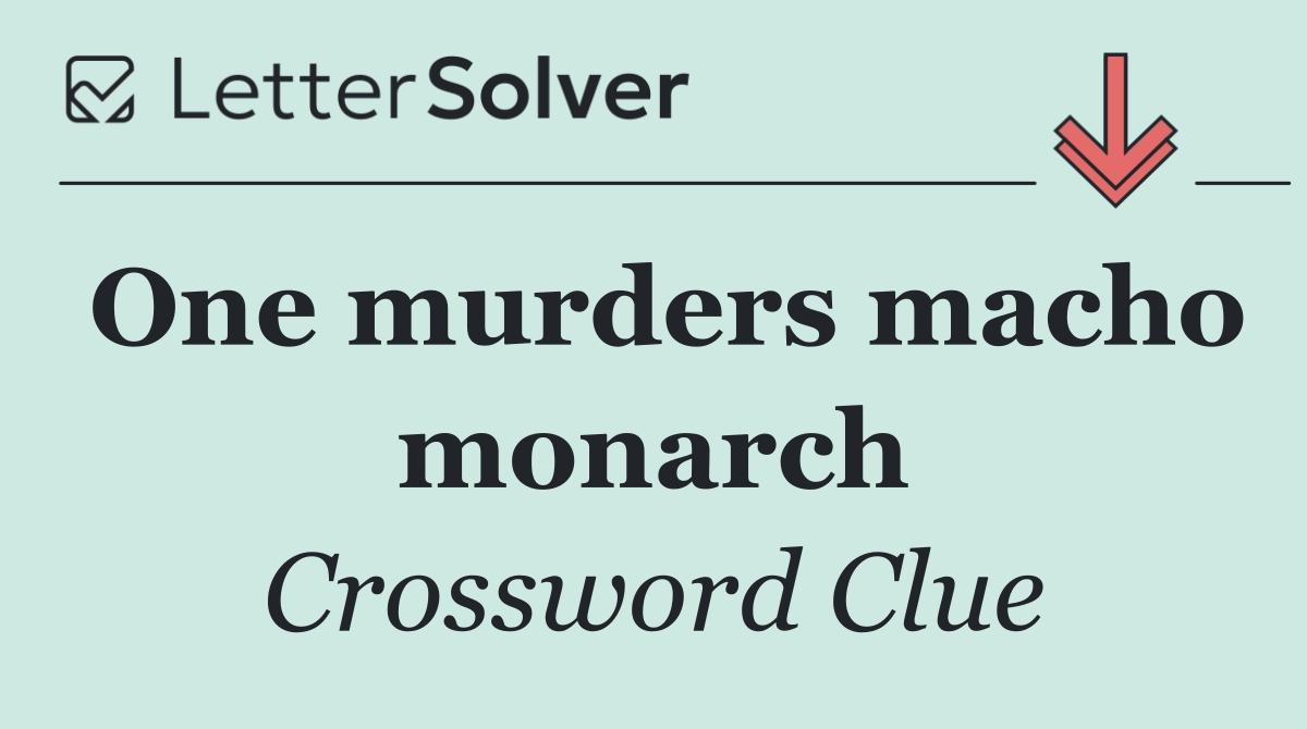 One murders macho monarch