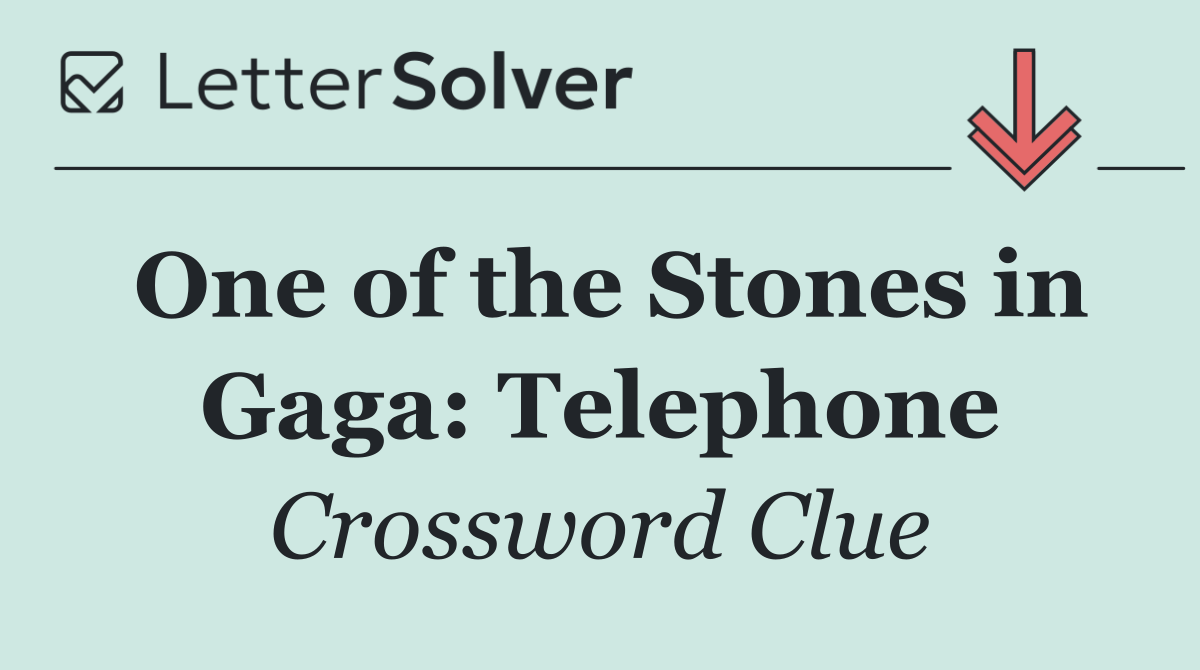 One of the Stones in Gaga: Telephone