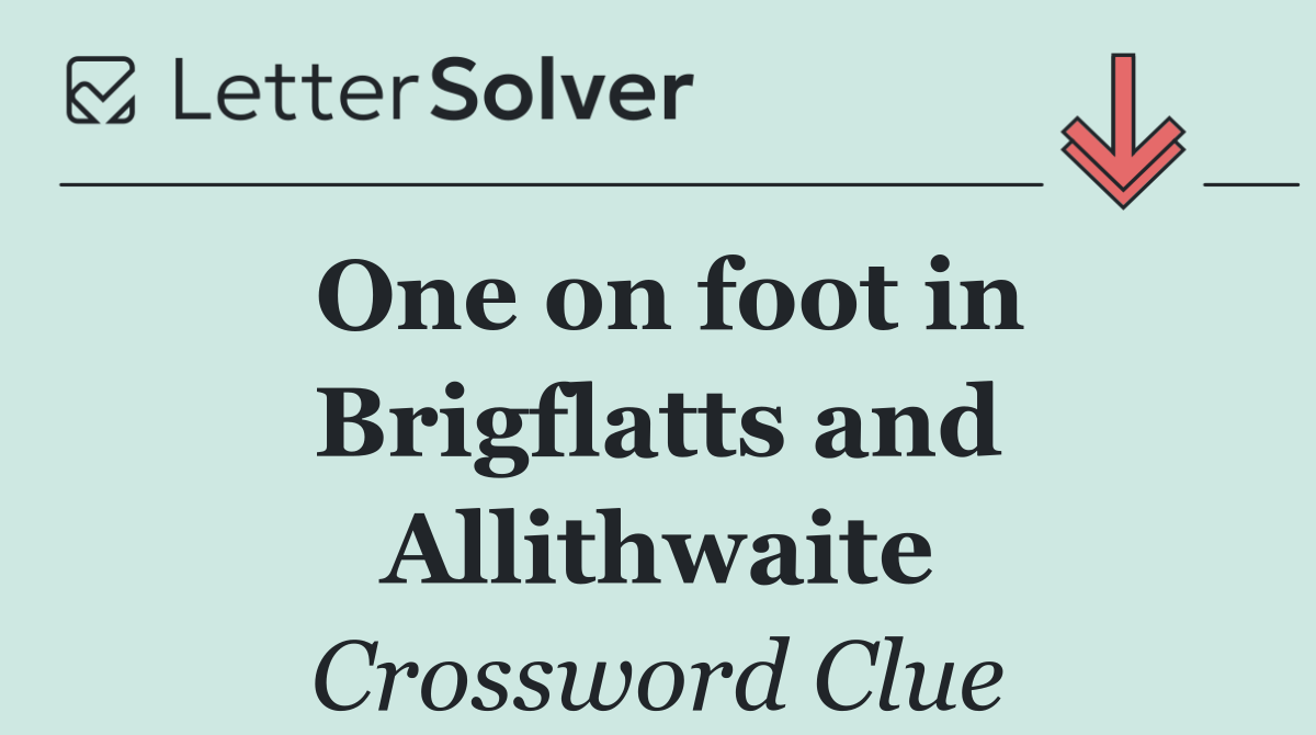 One on foot in Brigflatts and Allithwaite