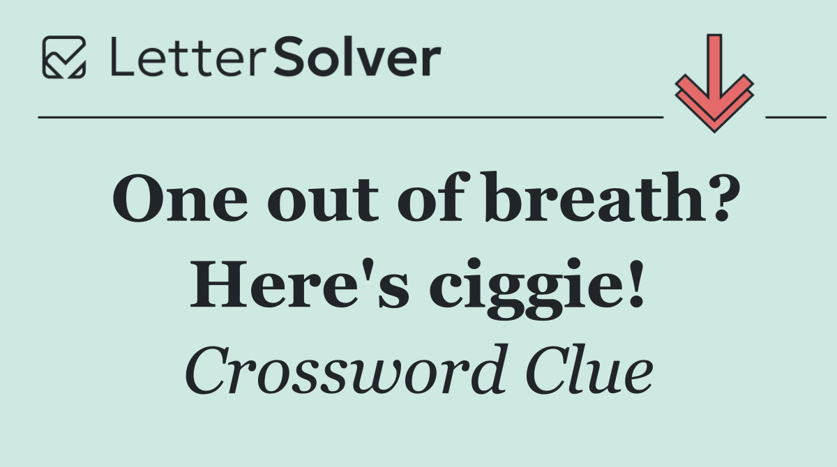 One out of breath? Here's ciggie!