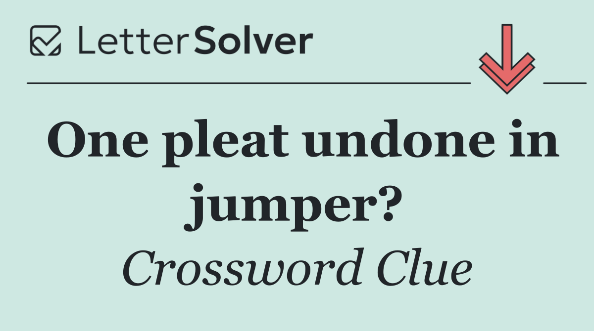One pleat undone in jumper?
