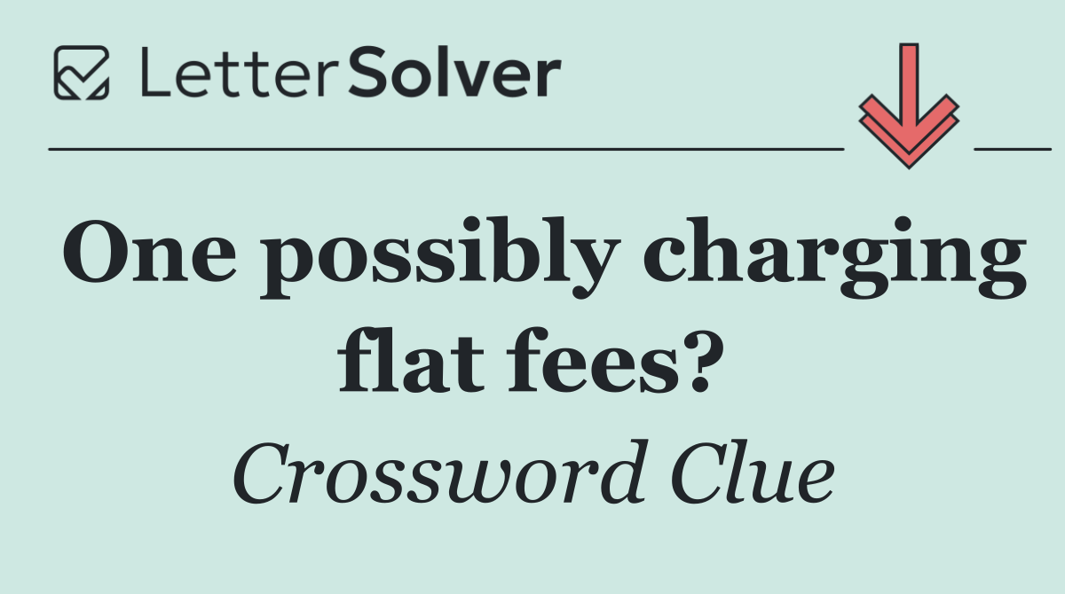 One possibly charging flat fees?