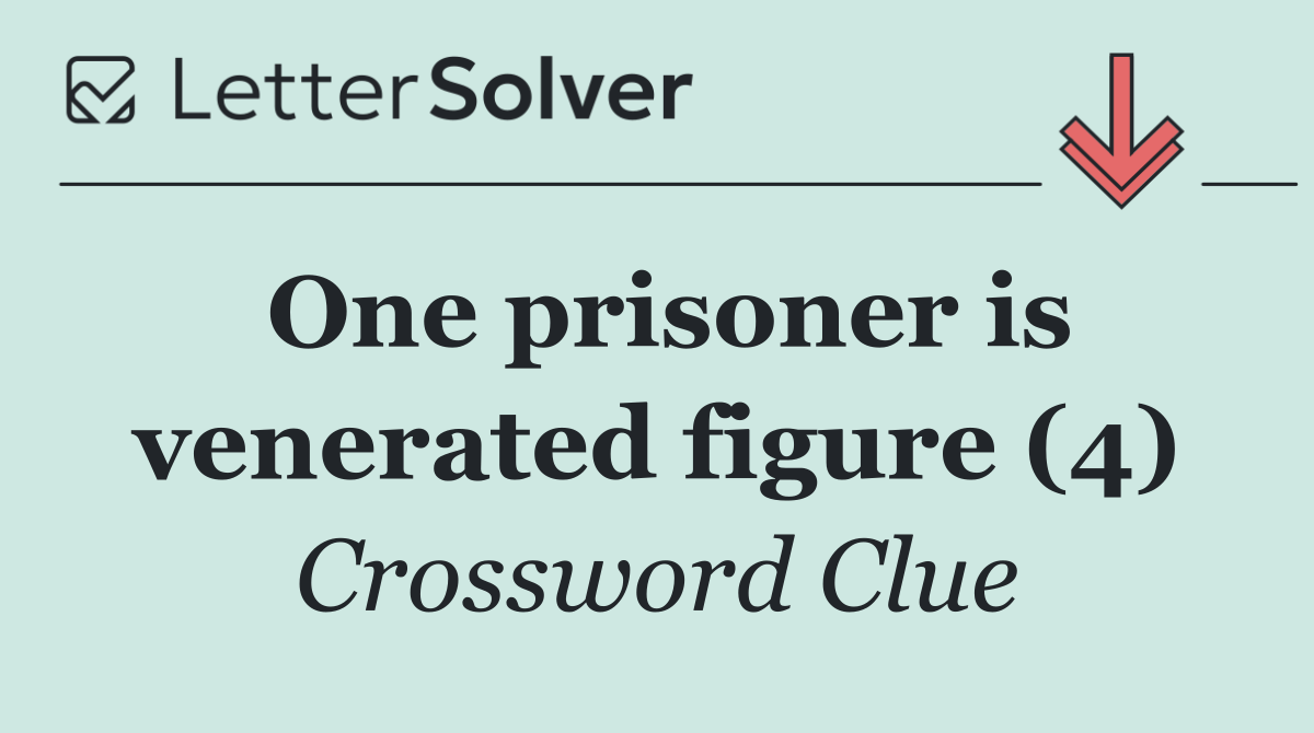One prisoner is venerated figure (4)