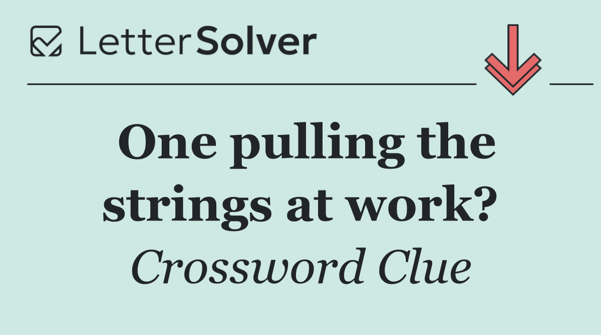 One pulling the strings at work?