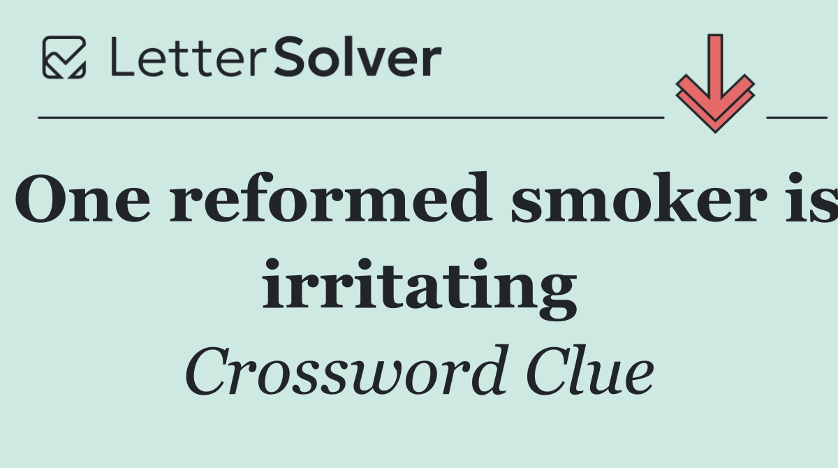 One reformed smoker is irritating