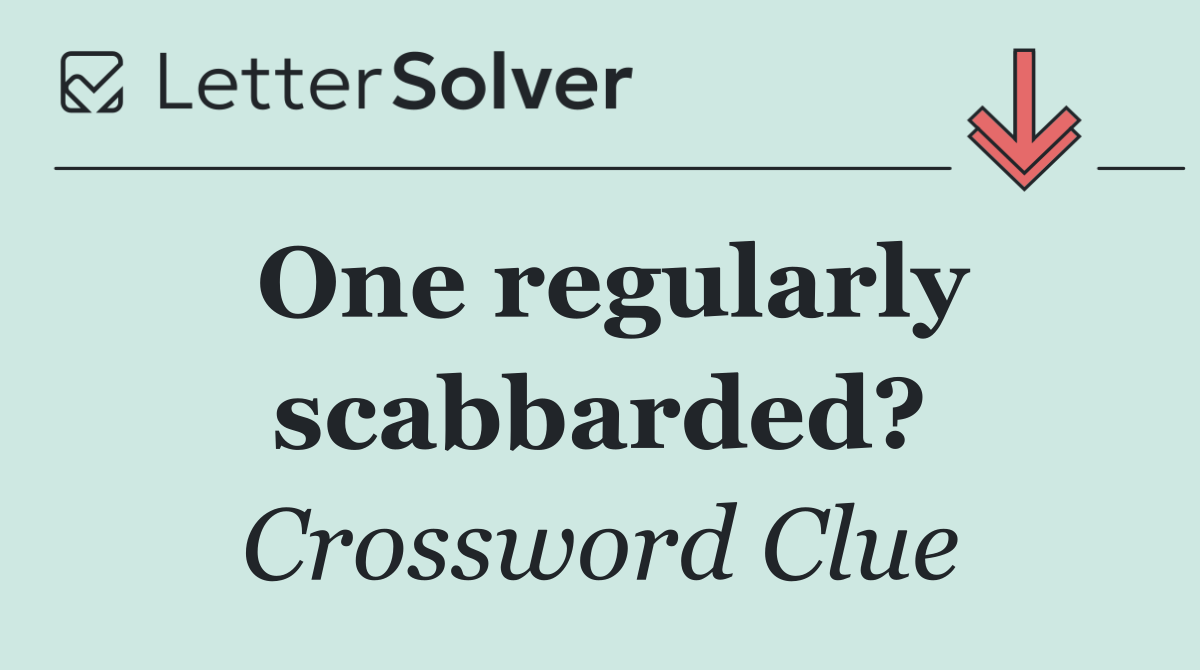 One regularly scabbarded?