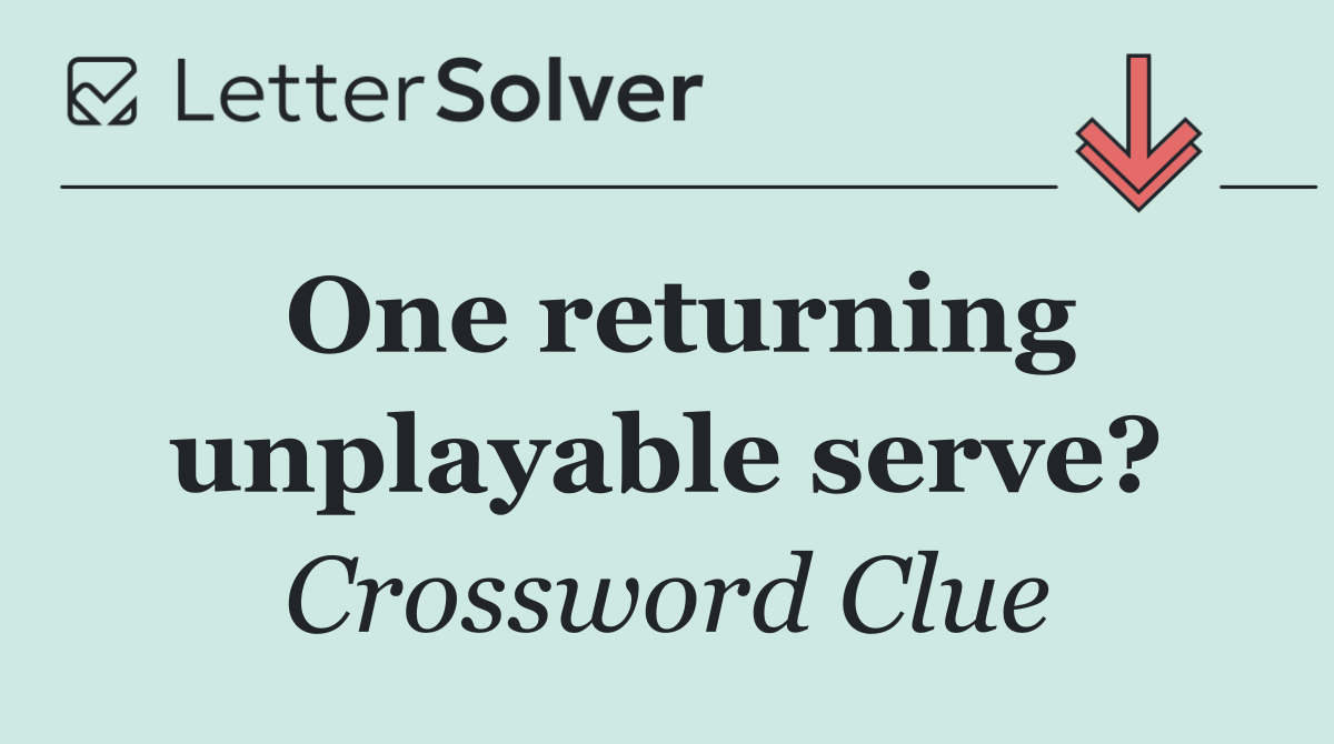 One returning unplayable serve?