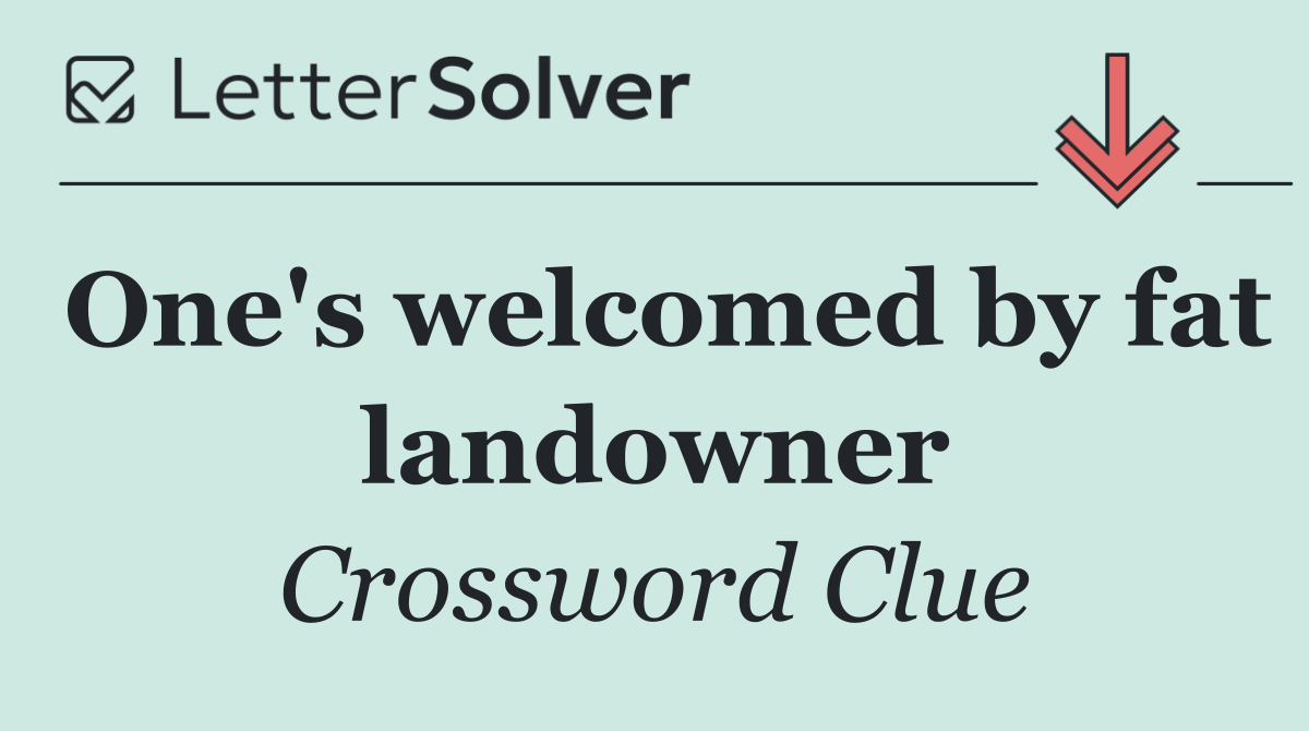 One's welcomed by fat landowner