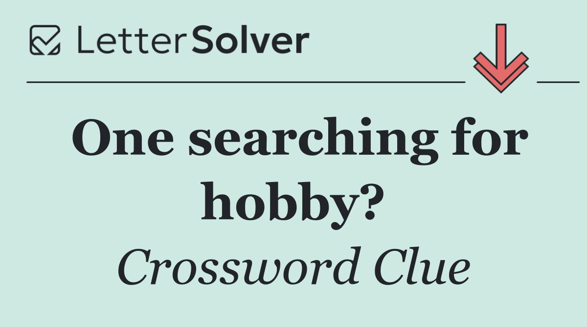 One searching for hobby?
