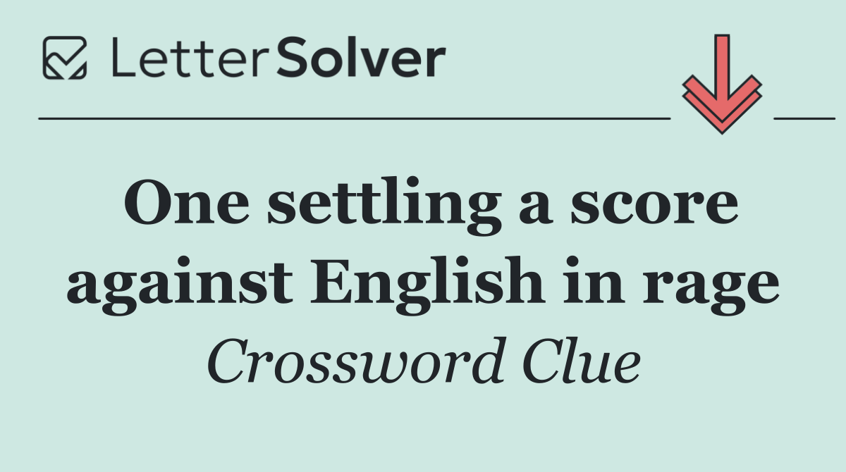 One settling a score against English in rage