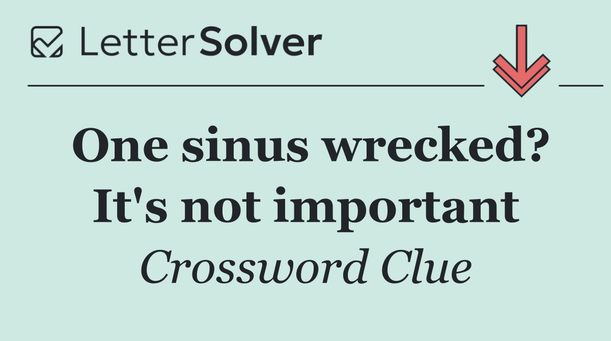 One sinus wrecked? It's not important