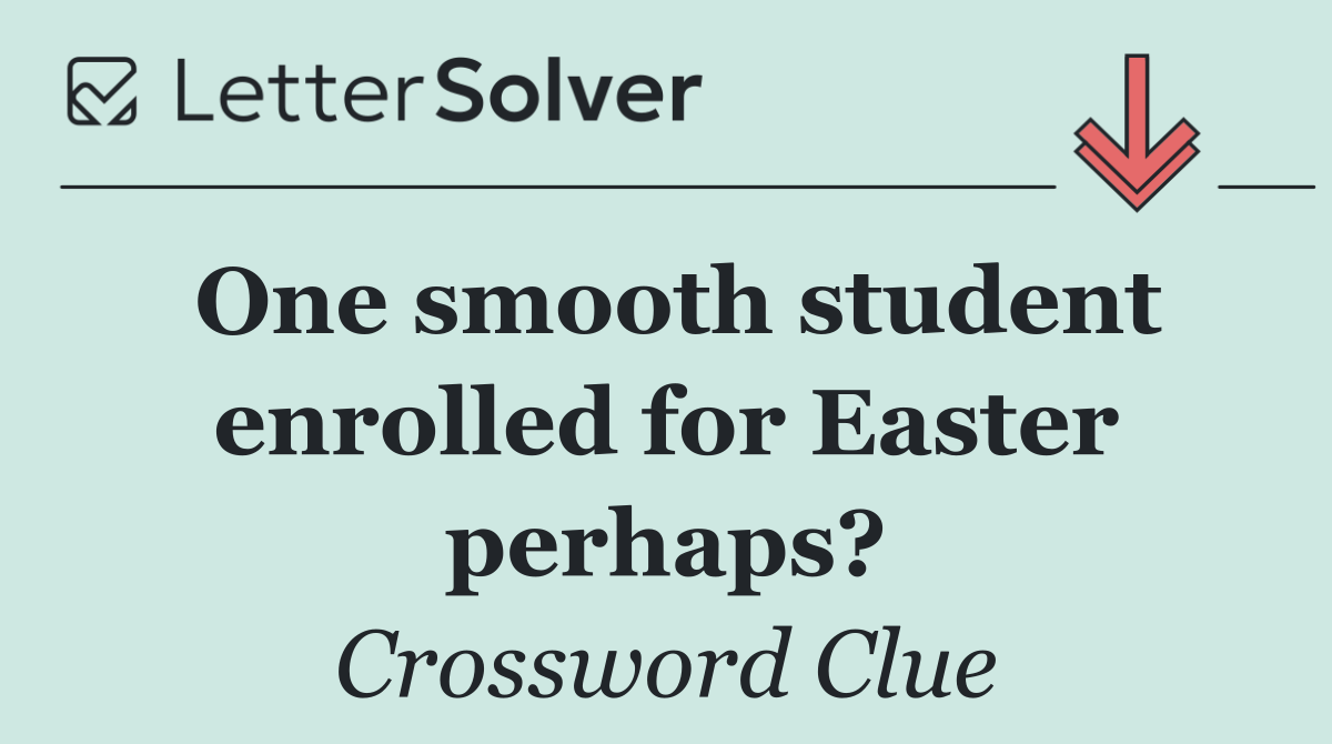 One smooth student enrolled for Easter perhaps?