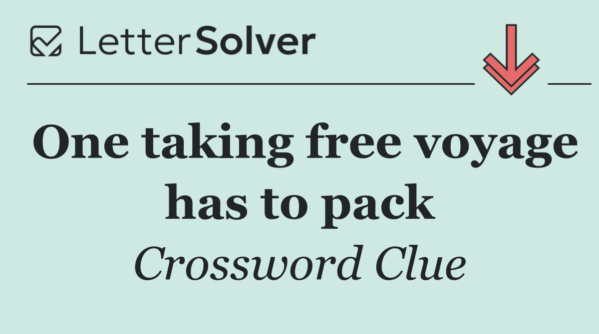 One taking free voyage has to pack