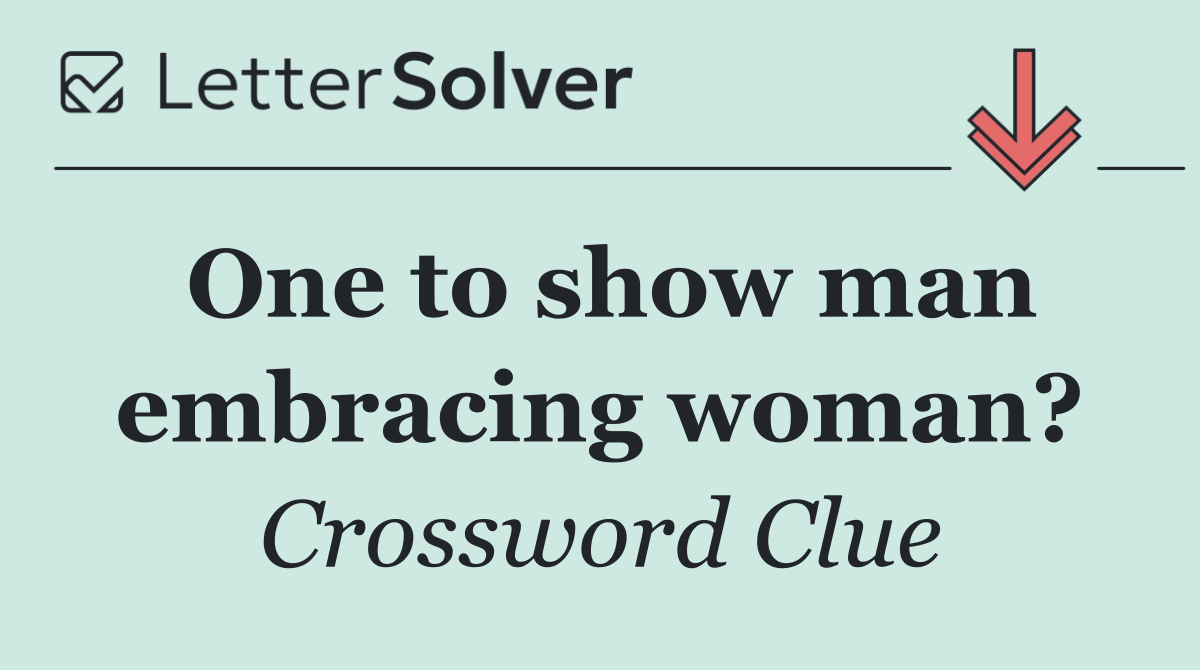 One to show man embracing woman?