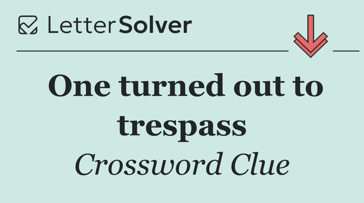 One turned out to trespass