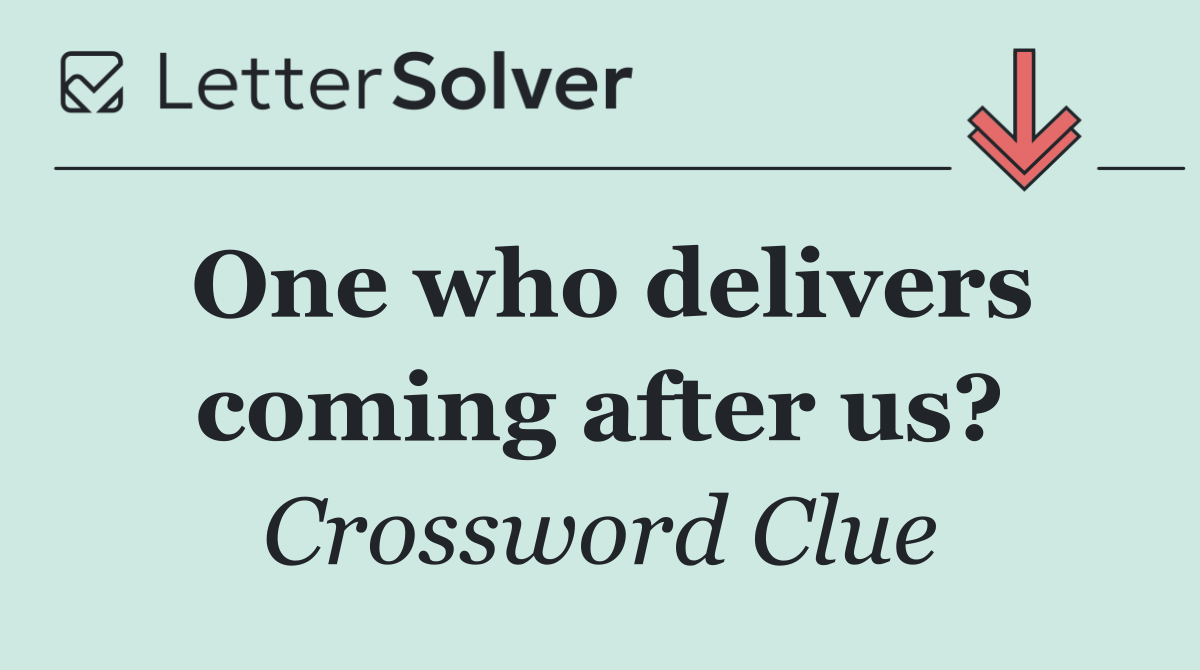 One who delivers coming after us?