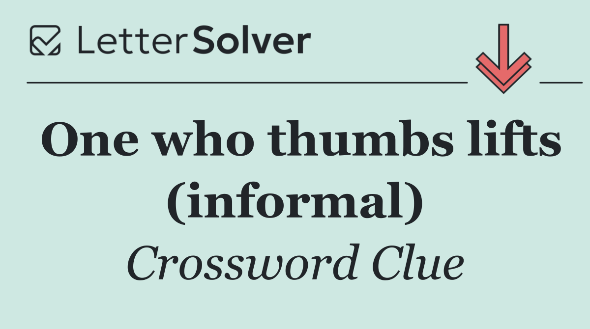 One who thumbs lifts (informal)