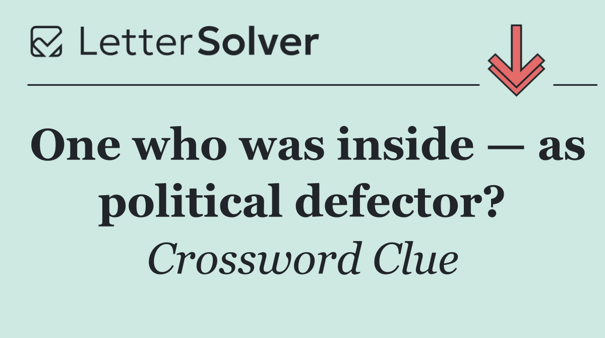 One who was inside — as political defector?