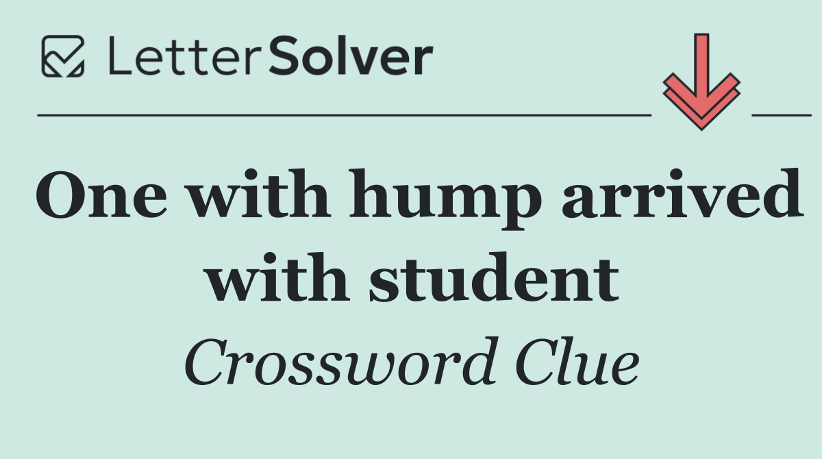 One with hump arrived with student