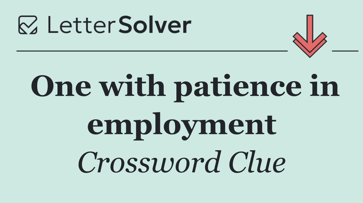 One with patience in employment