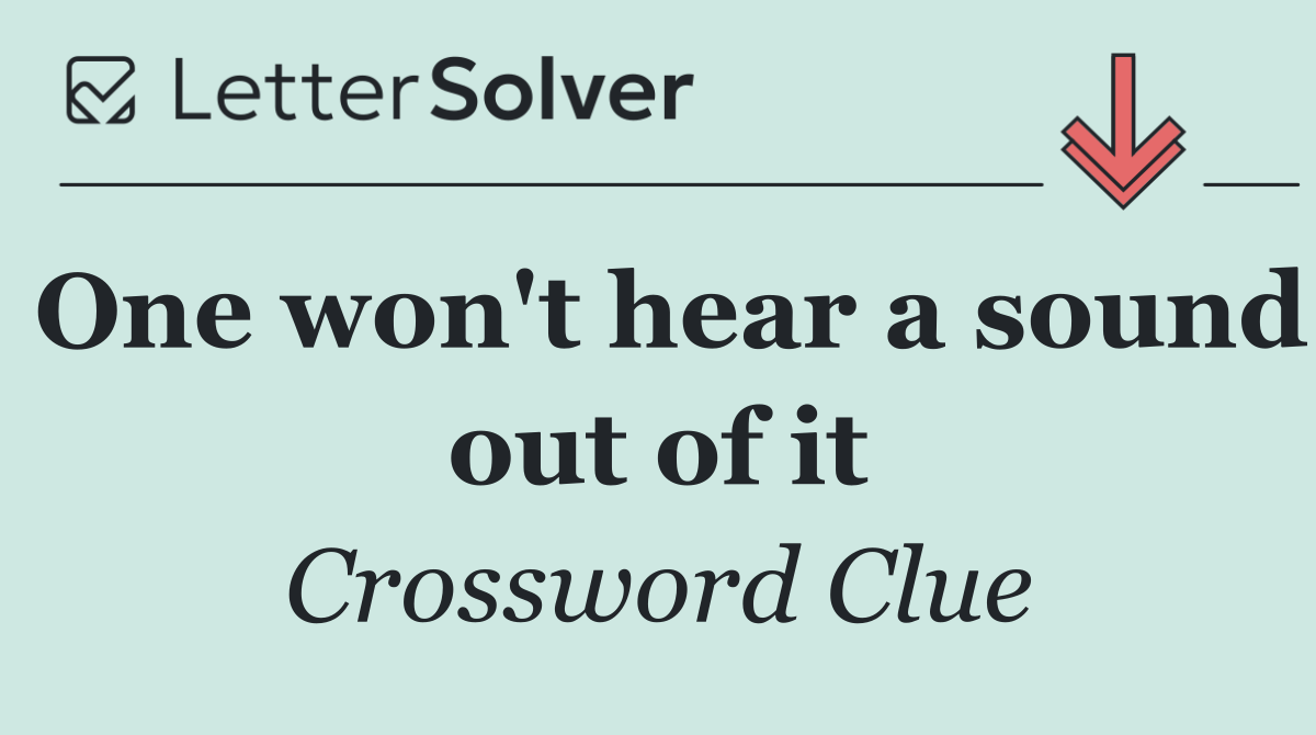 One won't hear a sound out of it