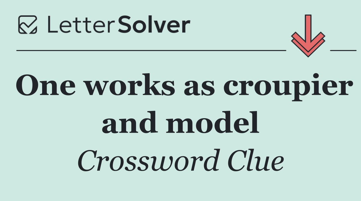 One works as croupier and model