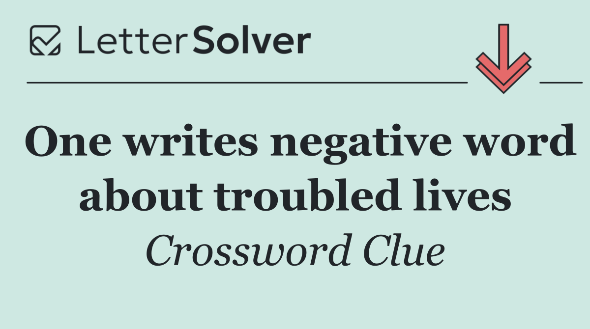 One writes negative word about troubled lives