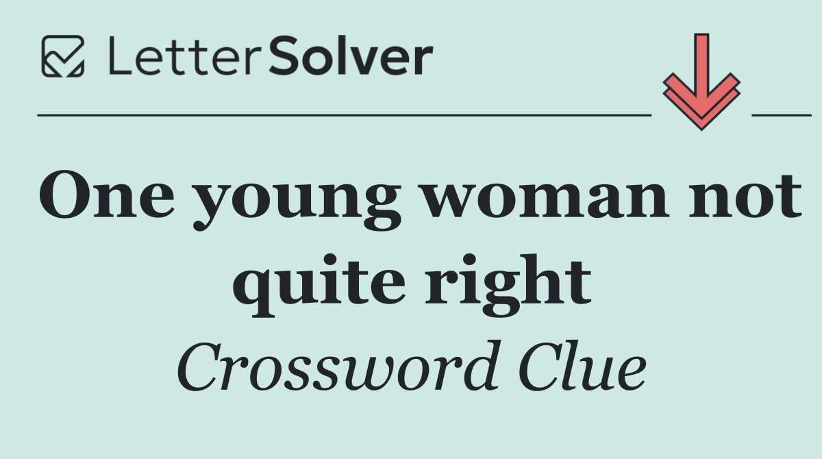 One young woman not quite right