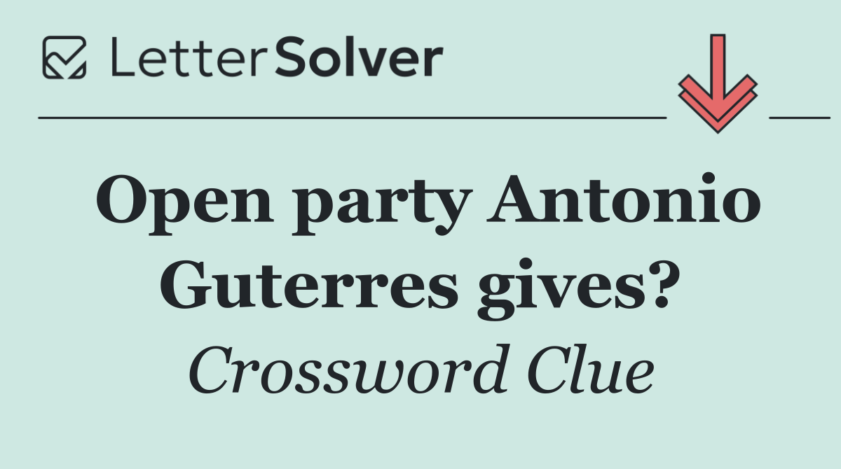 Open party Antonio Guterres gives?