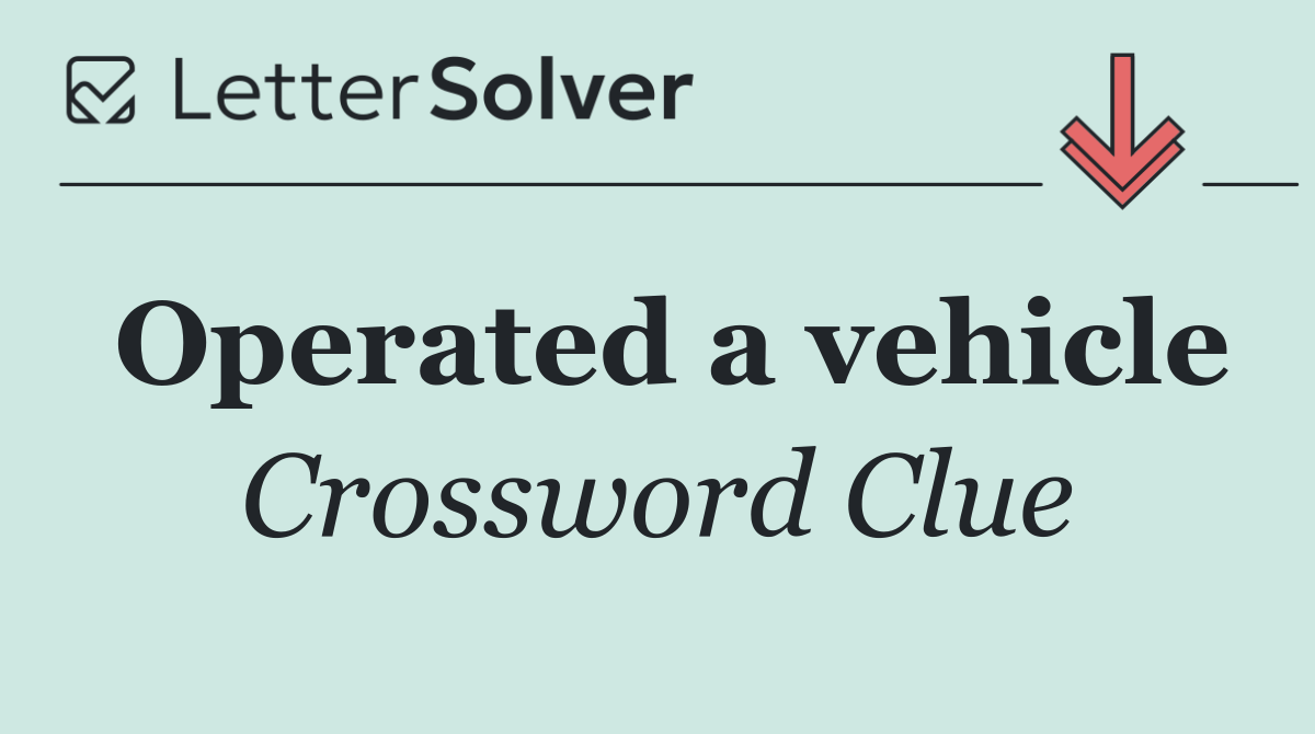 Operated a vehicle