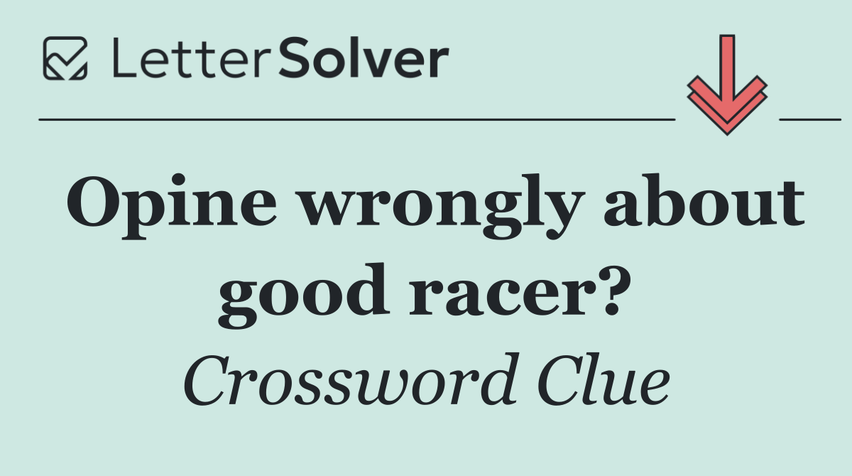 Opine wrongly about good racer?