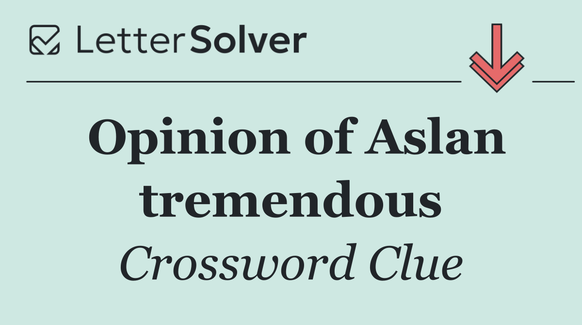 Opinion of Aslan tremendous