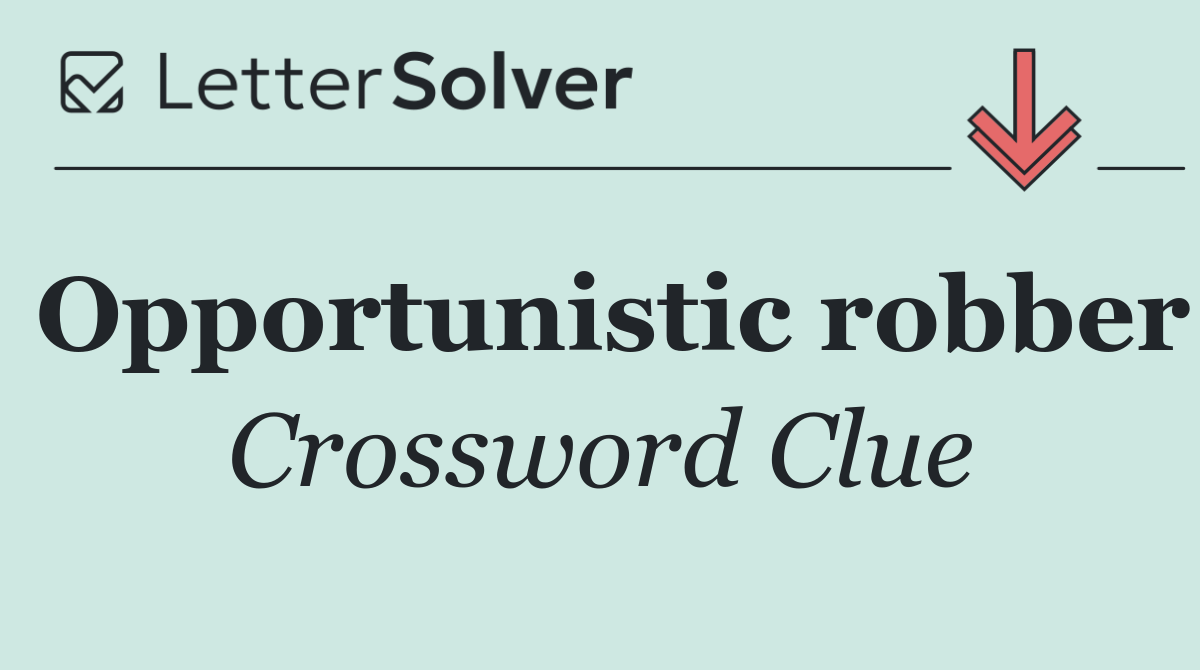 Opportunistic robber