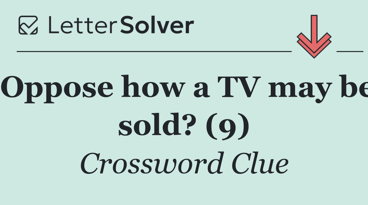 Oppose how a TV may be sold? (9)