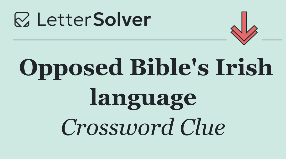 Opposed Bible's Irish language