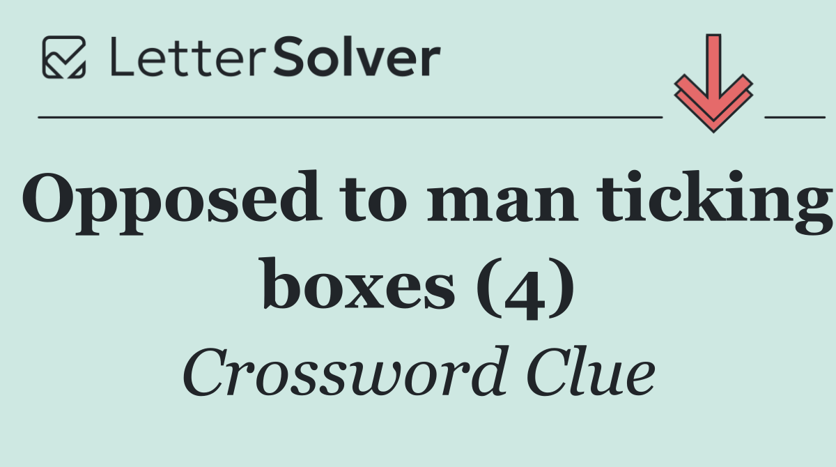 Opposed to man ticking boxes (4)