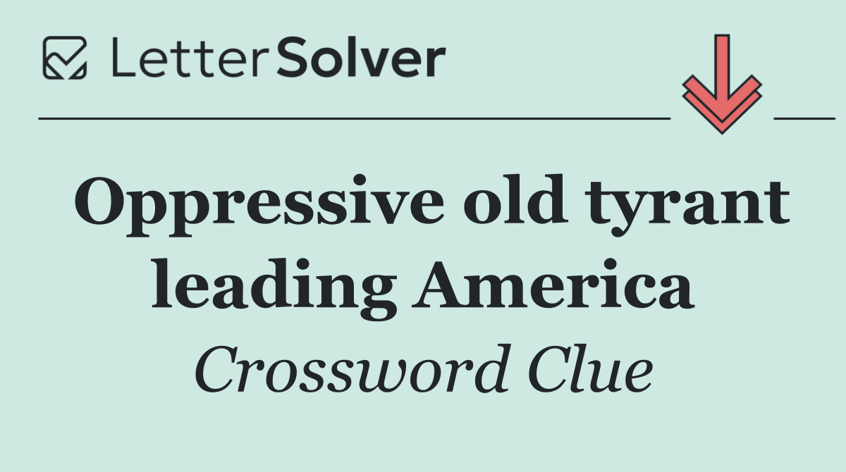 Oppressive old tyrant leading America