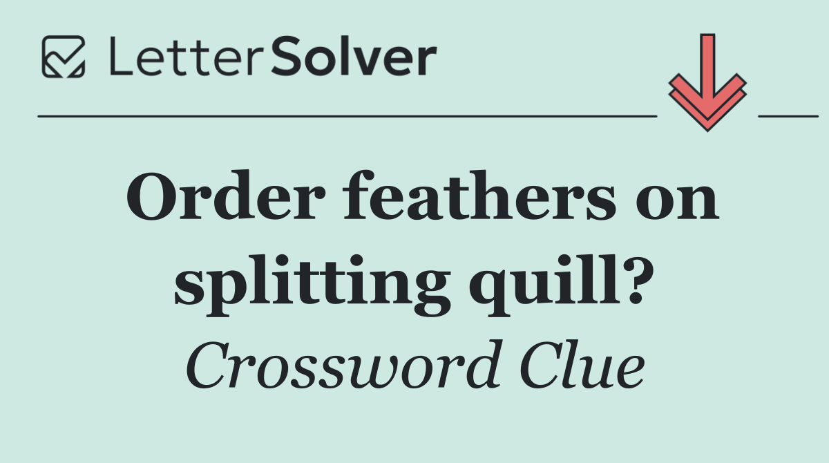 Order feathers on splitting quill?